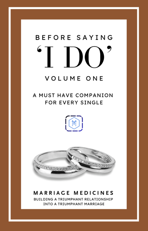 Before Saying "I DO" - Volume 1: Building a Triumphant Relationship into a Triumphant Marriage (A MUST-HAVE Companion For Every Single!)