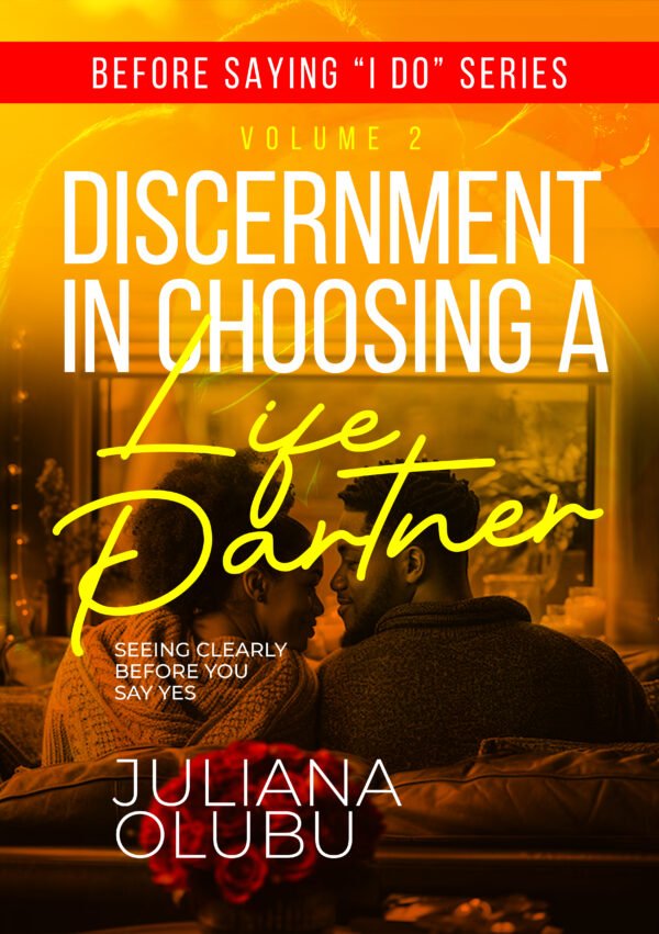 Before Saying "I DO" Volume 2: Discernment In Choosing A Life Partner - Seeing Clearly BEFORE You Say "Yes"