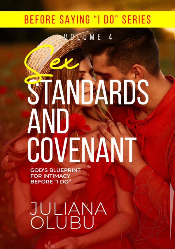 Before Saying "I DO" Volume 4: Sex Standards & Covenant - GOD's Blueprint For Intimacy Before "I DO"