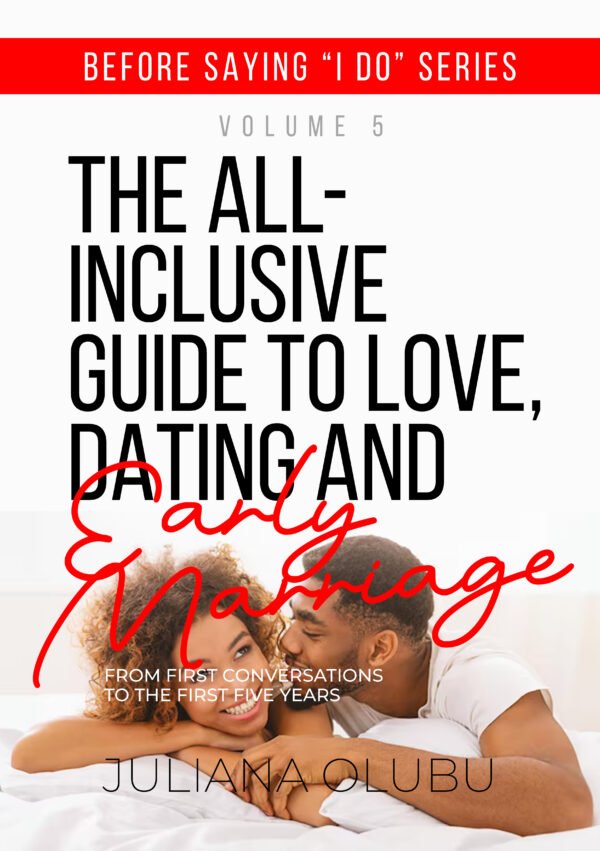 Before Saying "I DO" Volume 5: The All-Inclusive Guide To Love, Dating & Early Marriage - From First Conversations To The First Five Years